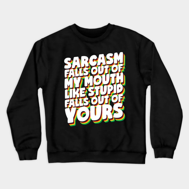 Sarcasm Falls Out Of My Mouth Crewneck Sweatshirt by thingsandthings